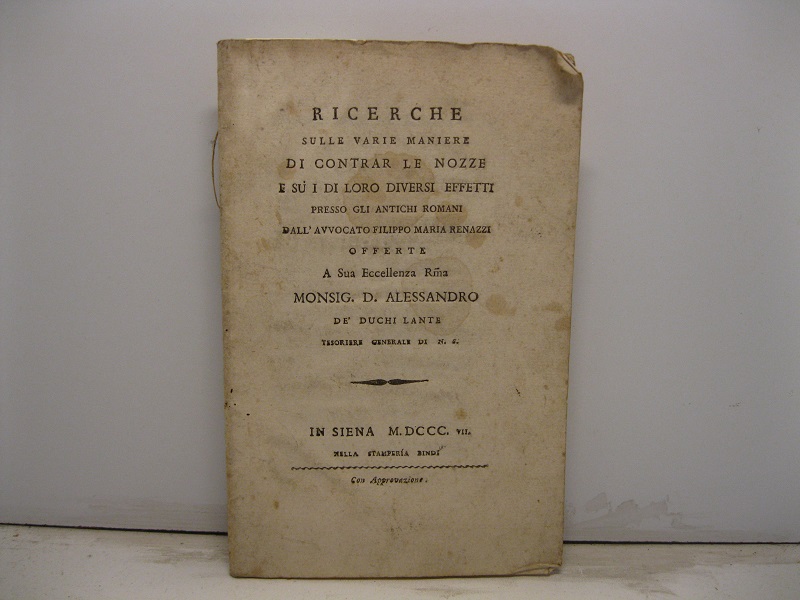 Ricerche sulle varie maniere di contrar le nozze e su i di loro diversi effetti presso gli antichi Romani offerte a Sua Eccellenza Monsig. D. Alessandro de' Duchi Lante